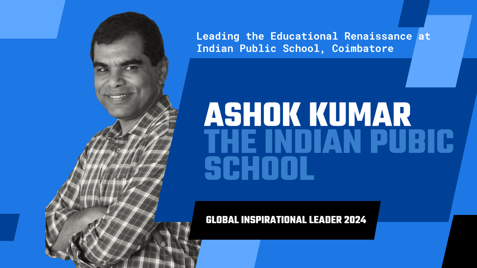 Ashok Kumar: Leading the Educational Renaissance at Indian Public School, Coimbatore