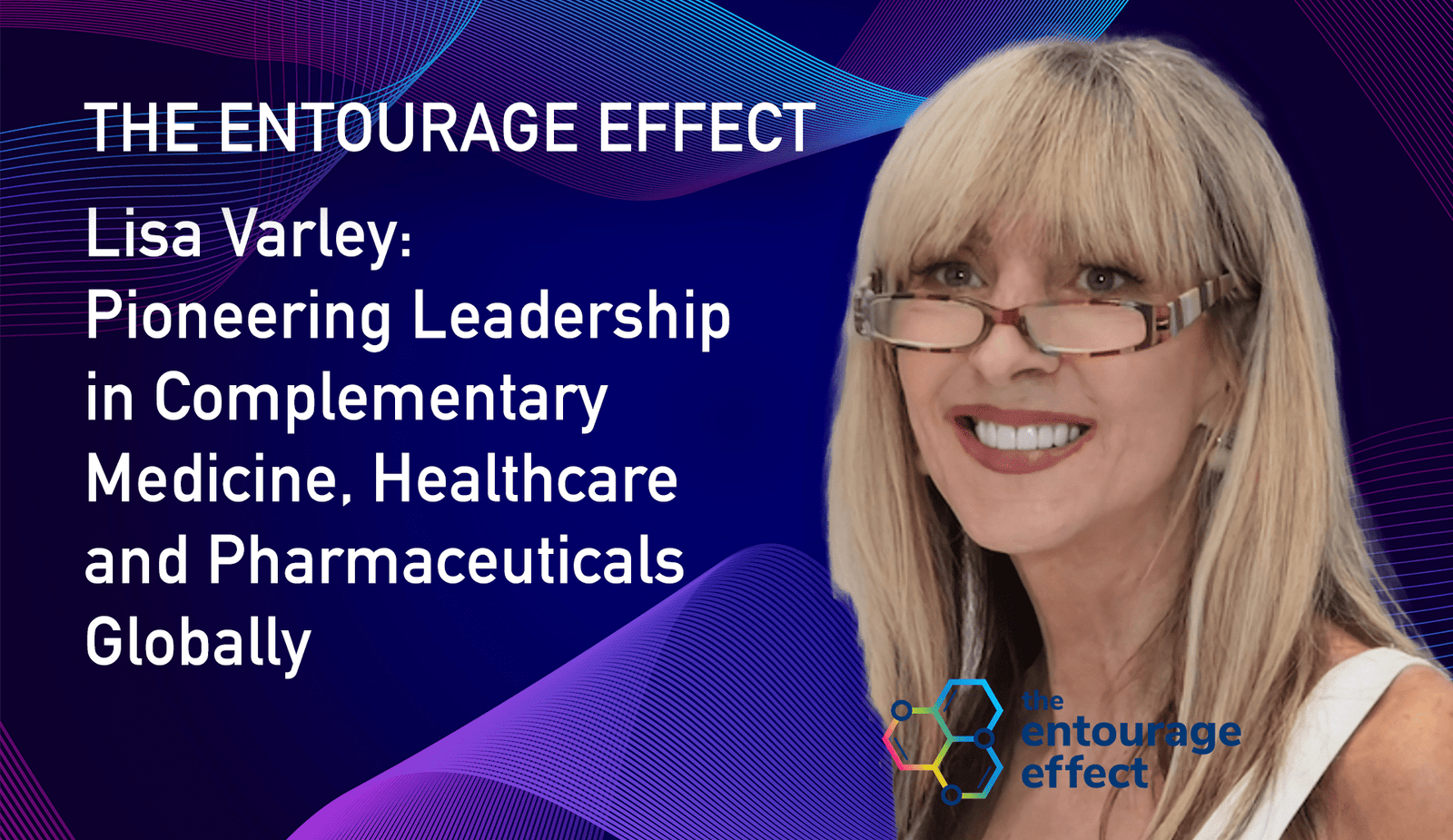 Lisa Varley: Pioneering Leadership in Complementary Medicine, Healthcare and Pharmaceuticals Globally