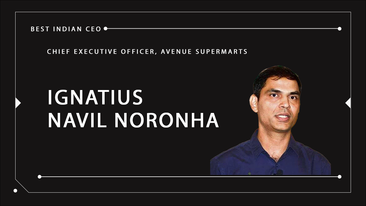 Ignatius Navil Noronha: The Quiet Architect of DMart’s Retail Revolution