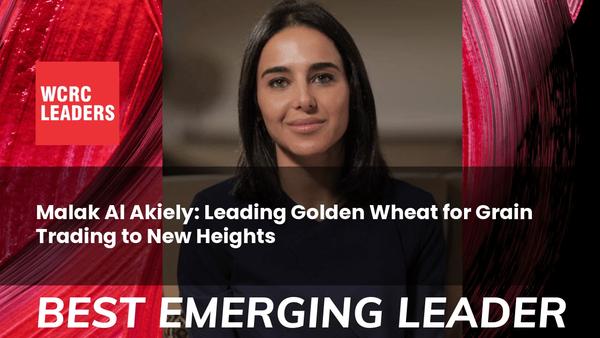 Malak Al Akiely: Leading Golden Wheat for Grain Trading to New Heights