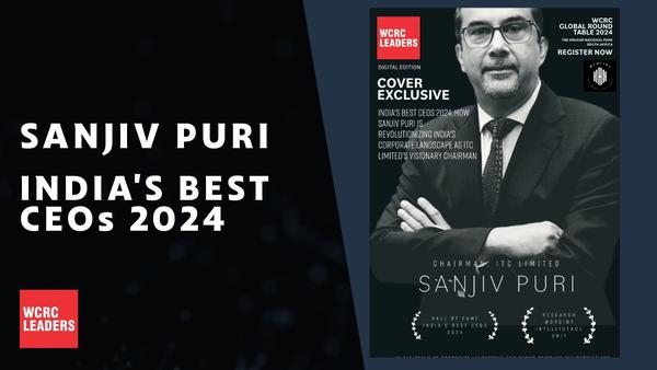 India’s Best CEOs 2024: How Sanjiv Puri is Revolutionizing India’s Corporate Landscape as ITC Limited’s Visionary Chairman