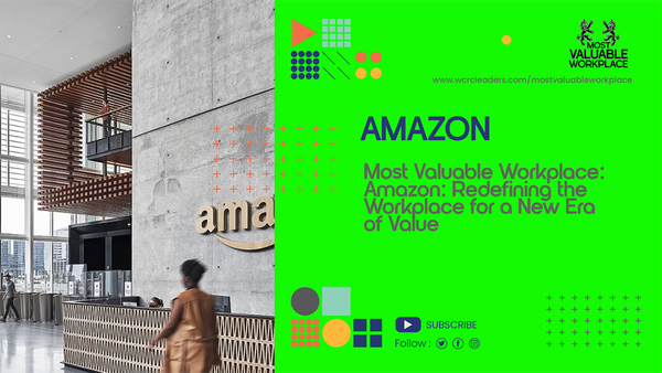 Most Valuable Workplace: Amazon: Redefining the Workplace for a New Era of Value
