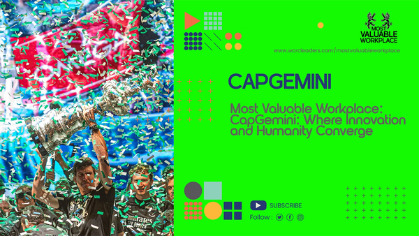 CapGemini: Where Innovation and Humanity Converge – Celebrated as the World's Most Valuable Workplace
