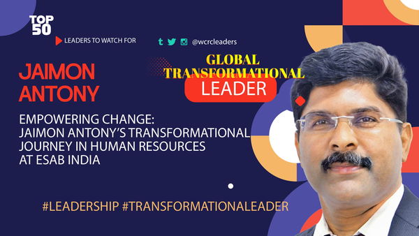 Empowering Change: Jaimon Antony’s Transformational Journey in Human Resources at ESAB India
