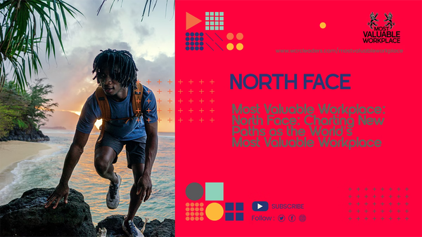 World's Most Valuable Workplace: North Face: Charting New Paths as the World's Most Valuable Workplace