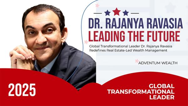 Leading the Future: Global Transformational Leader Dr. Rajanya Ravasia Redefines Real Estate-Led Wealth Management
